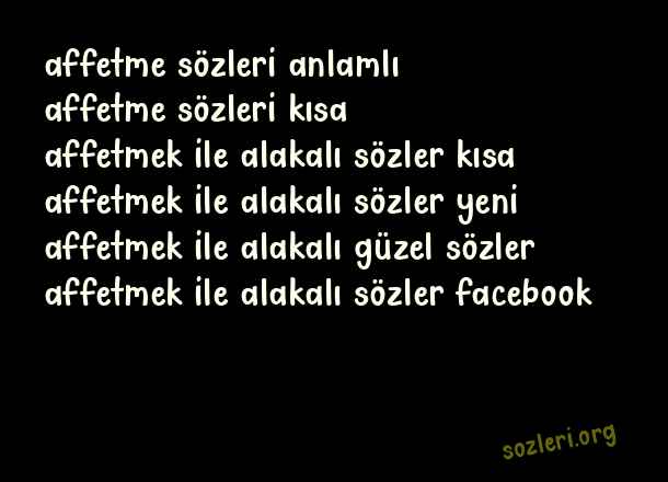 Affetmek İle İlgili Güzel Sözler