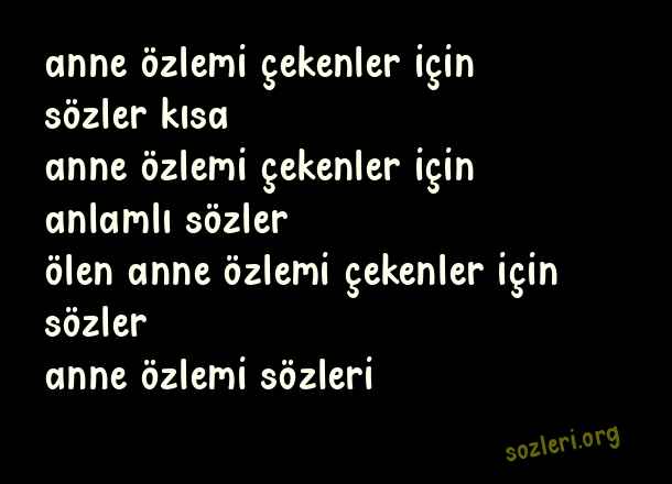 Anne Özlemi Çekenler İçin Sözler