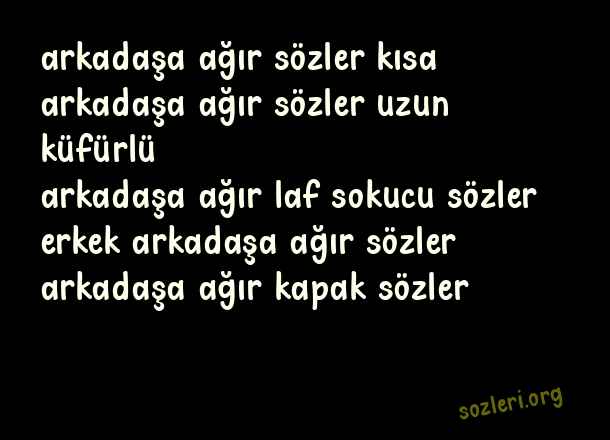 Arkadaşa Ağır Sözler