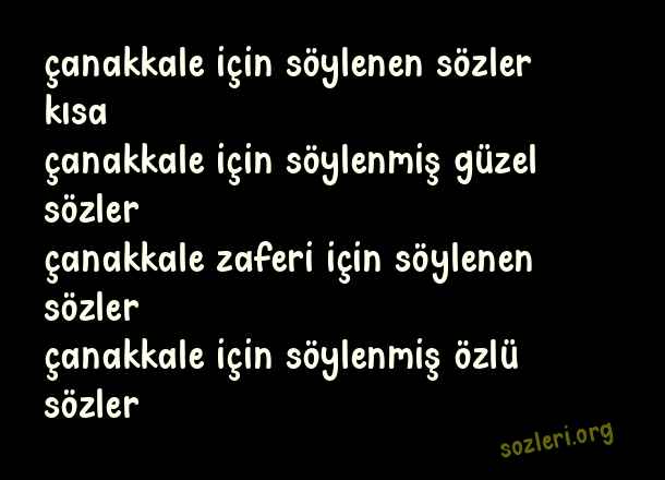 Çanakkale İçin Söylenen Sözler