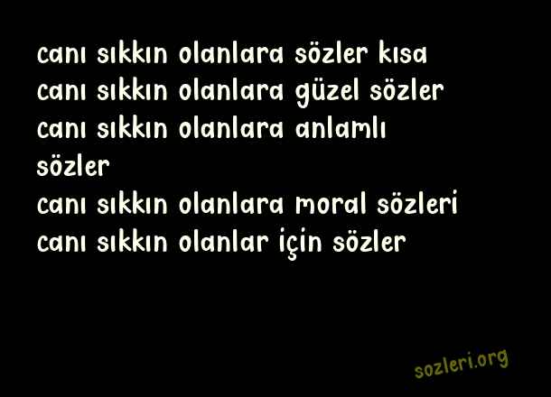 Canı Sıkkın Olanlara Sözler