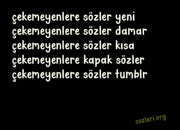 Çekemeyenlere Sözler