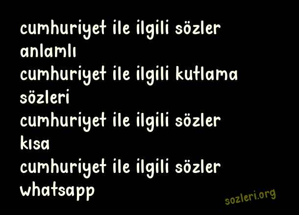 Cumhuriyet İle İlgili Güzel Sözler