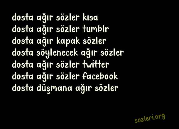 Dosta Ağır Sözler