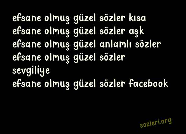 Efsane Olmuş Güzel Sözler