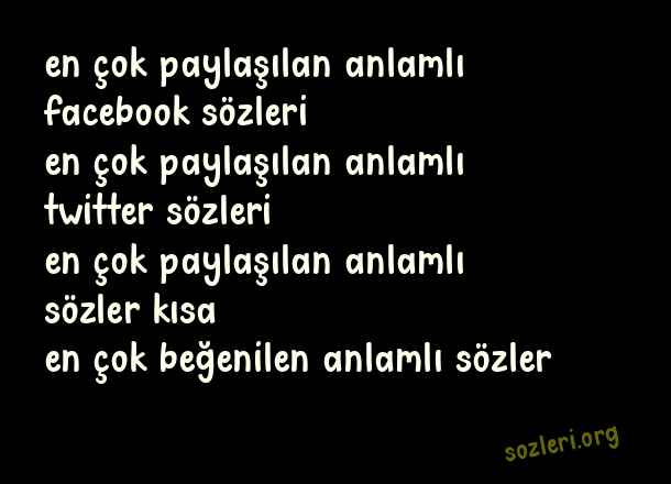 En Çok Paylaşılan Anlamlı Sözler