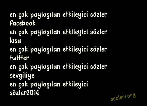 En Çok Paylaşılan Etkileyici Sözler