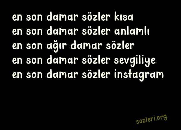 En Son Damar Sözler