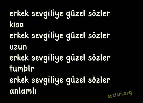 Erkek Sevgiliye Güzel Sözler