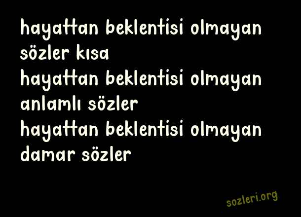Hayattan Beklentisi Olmayan Sözler