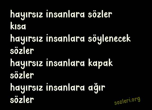 Hayırsız İnsanlara Sözler