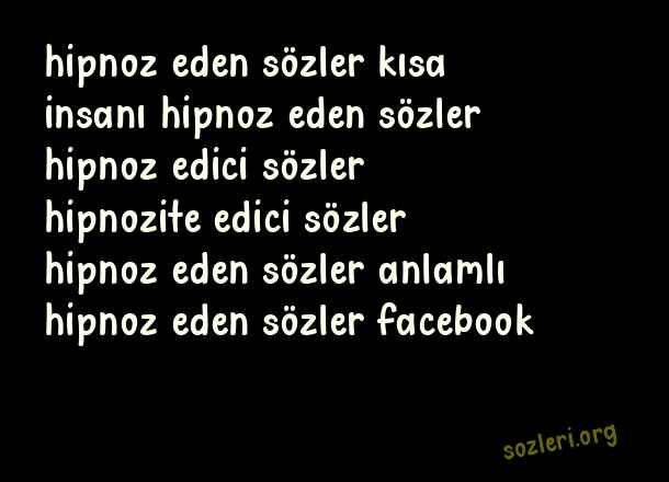 Hipnoz Eden Sözler