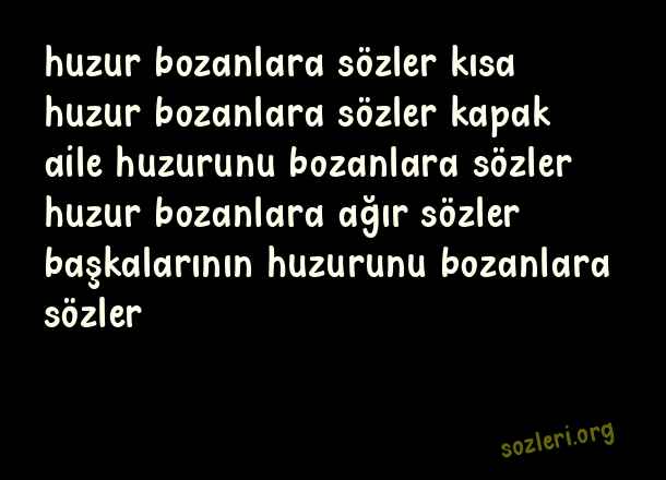 Huzur Bozanlara Sözler