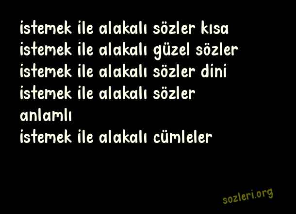 İstemek ile İlgili Sözler