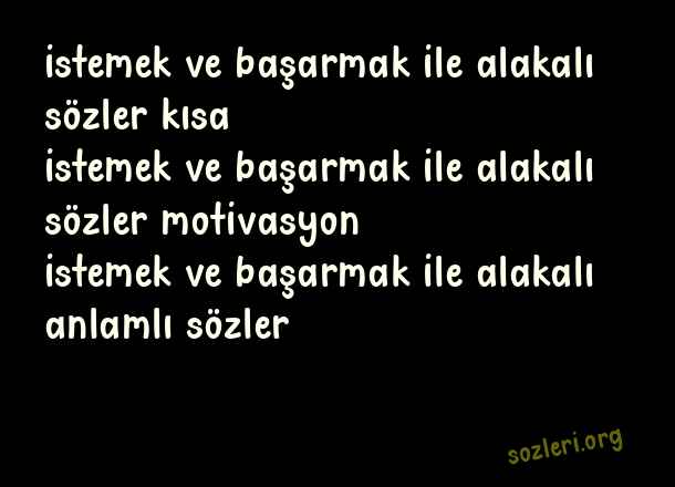İstemek Ve Başarmak