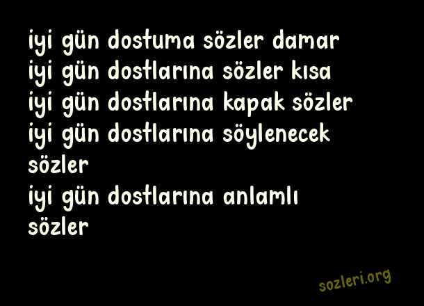 İyi Gün Dostlarına Sözler