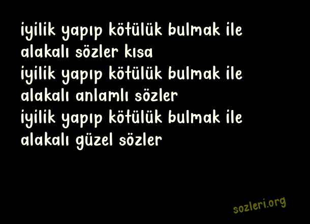 İyilik Yapıp Kötülük Bulmak