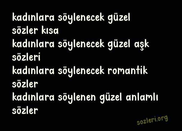 Kadınlara Söylenecek Güzel Sözler