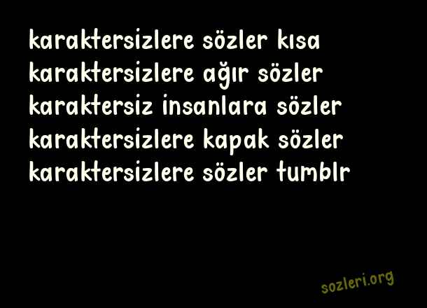 Karaktersizlere Sözler