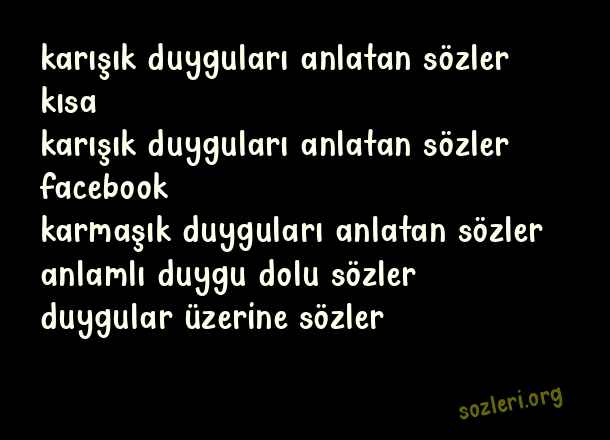 Karışık Duyguları Anlatan Sözler