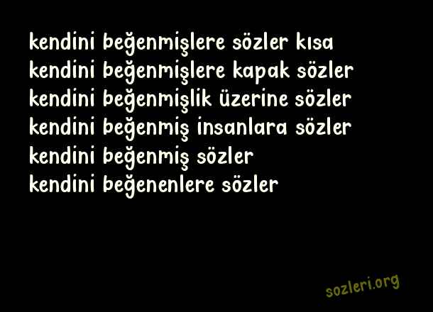 Kendini Beğenmişlere Sözler