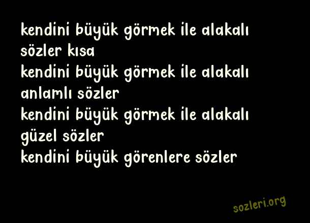 Kendini Büyük Görmek