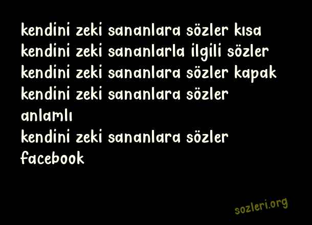 Kendini Zeki Sananlara Sözler