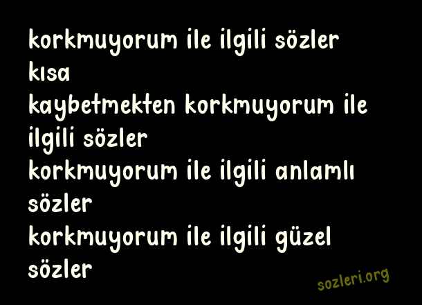 Korkmuyorum