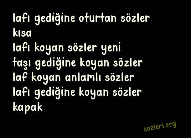 Lafı Gediğine Koyan Sözler