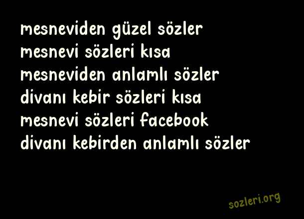 Mesnevi ve Divan-ı Kebir’den Seçme Sözler