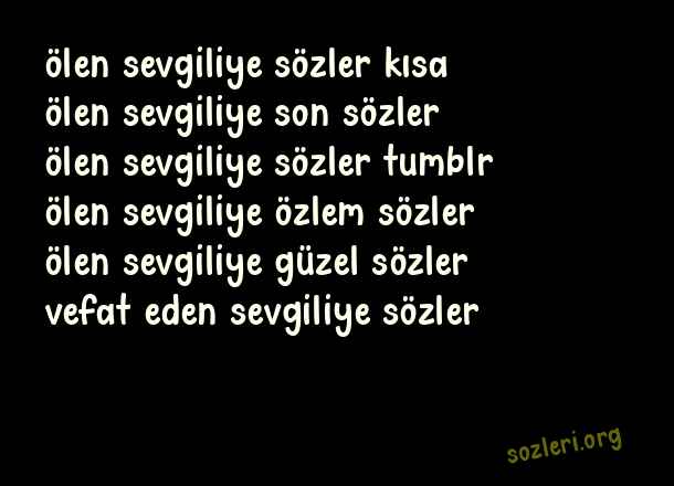 Ölen Sevgiliye Sözler