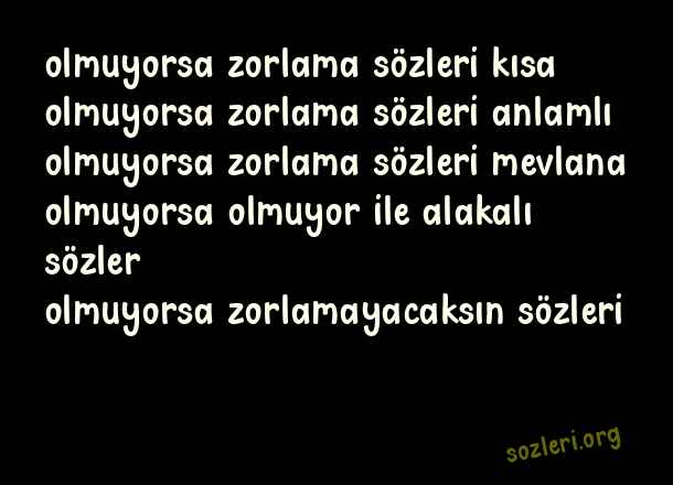 Olmuyorsa Zorlama