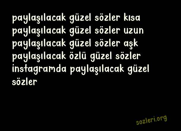 Paylaşılacak Güzel Sözler