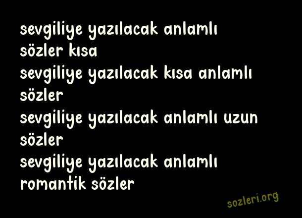 Sevgiliye Yazılacak Anlamlı Sözler