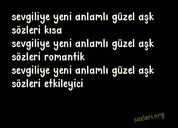 Sevgiliye Yeni Anlamlı Güzel Aşk