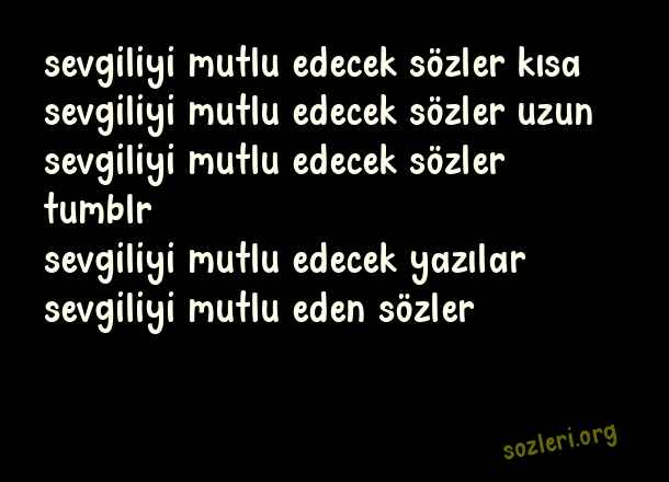 Sevgiliyi Mutlu Edecek Sözler