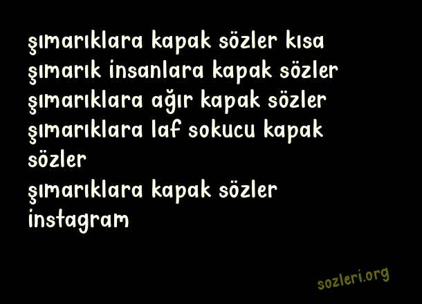 Şımarıklara Kapak Sözler