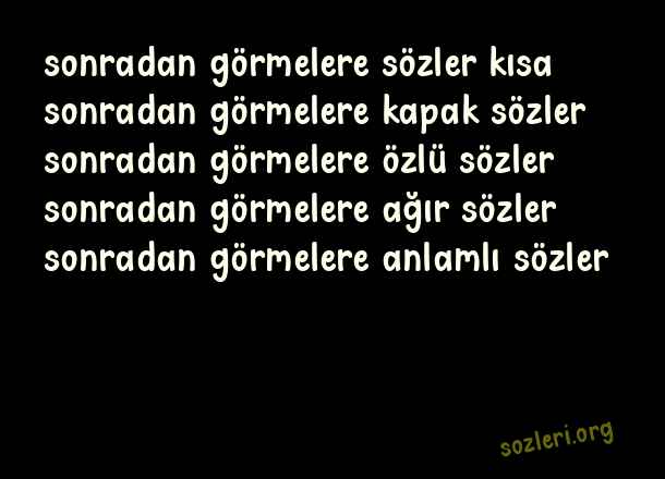 Sonradan Görmelere Sözler