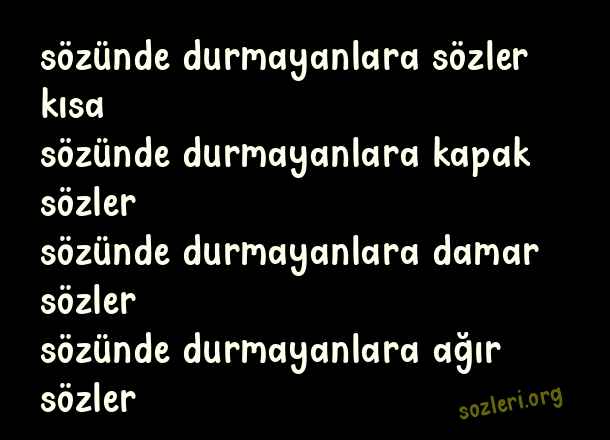 Sözünde Durmayanlara Sözler