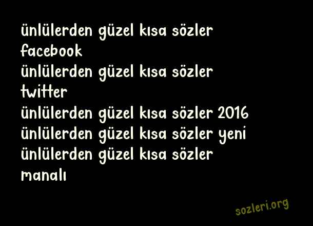 Ünlülerden Güzel Kısa Sözler